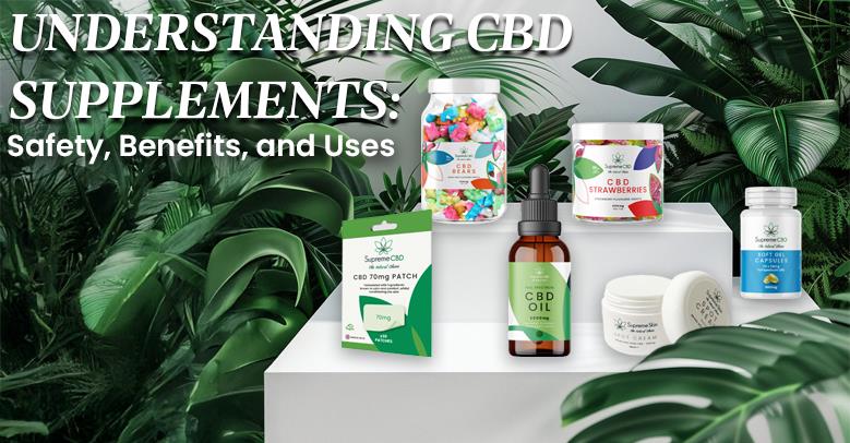 Understanding CBD Supplements: Safety, Benefits, and Uses