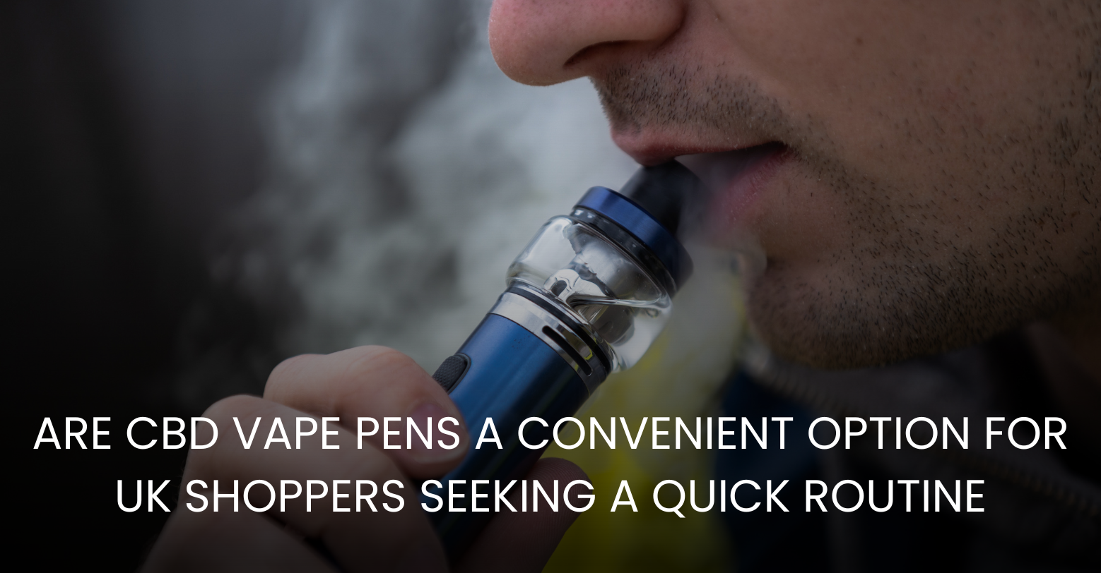 CBD Vape Pens are good for UK Shoppers Seeking a Quick Routine SupremeCBD CBD Vape Pens are good for UK Shoppers Seeking a Quick Routine SupremeCBD