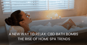 A New Way to Relax: CBD Bath Bombs and the Rise of Home Spa Trends