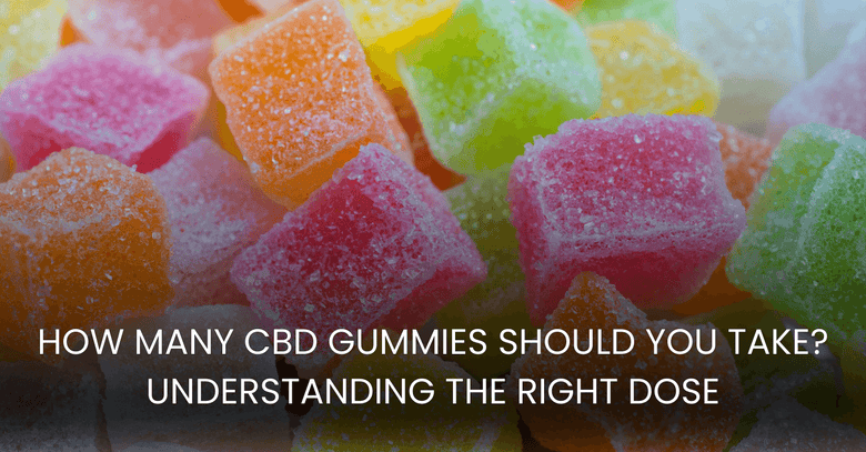 How Many CBD Gummies Should You Take? Understanding the Right Dose