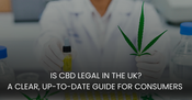 Is CBD Legal in the UK? A Clear, Up-to-Date Guide in 2026