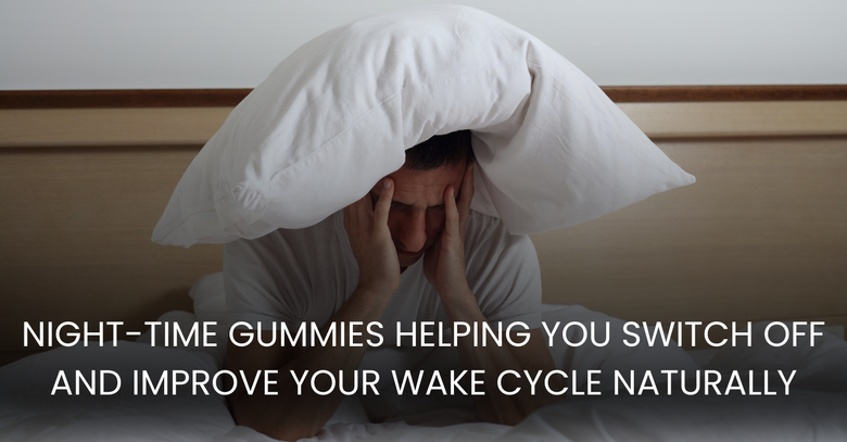 Night-Time Gummies Helping You Switch Off and Improve Your Wake Cycle Naturally