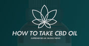 How to take CBD Oil: Our Updated Guide