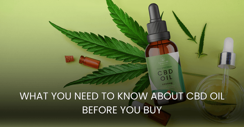 What You Need to Know About CBD Oil Before You Buy